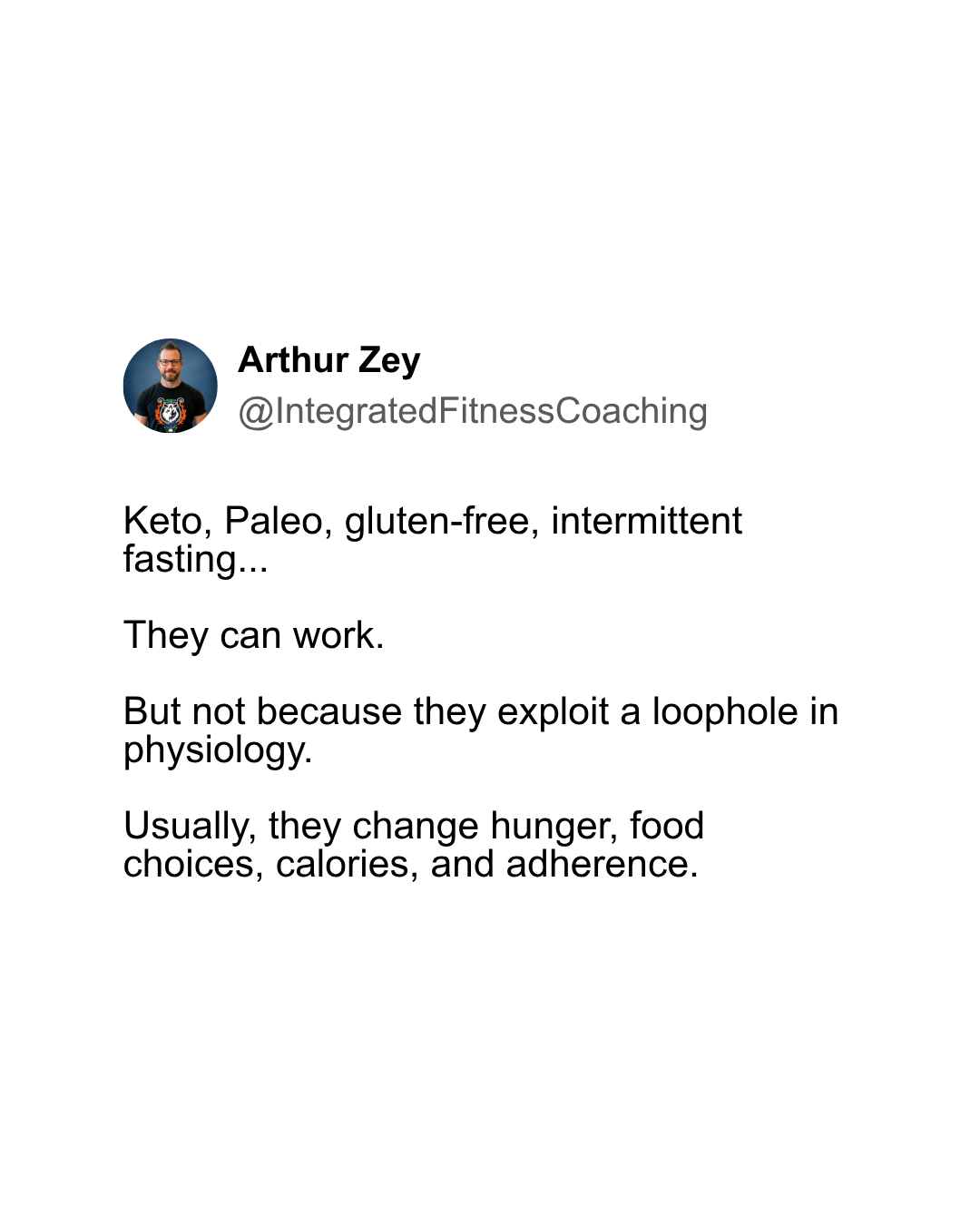 Keto, Paleo, gluten-free, intermittent fasting... They can work. But not because they exploit a loophole in physiology. Usually, they change hunger, food choices, calories, and adherence.