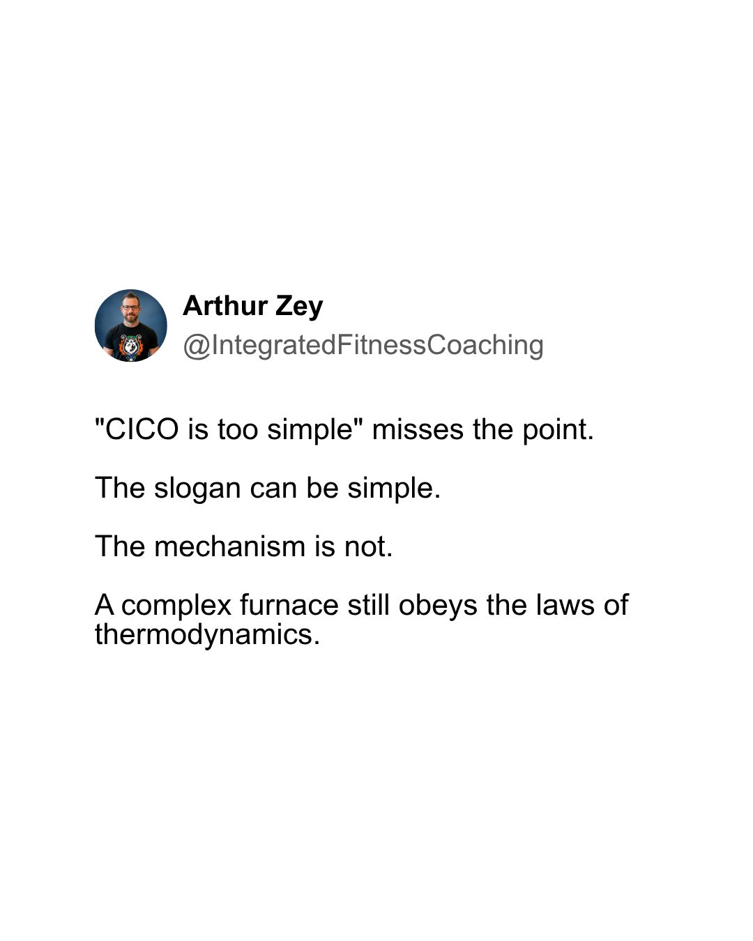 "CICO is too simple" misses the point. The slogan can be simple. The mechanism is not. A complex furnace still obeys the laws of thermodynamics.